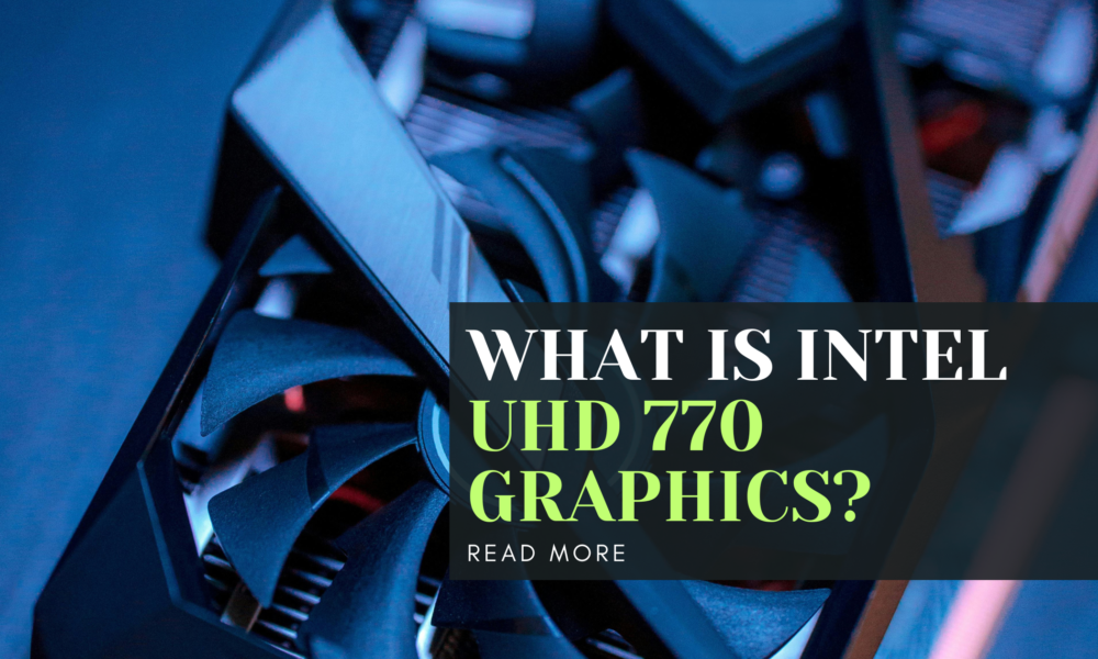 What Is Intel UHD 770 Graphics?