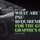 What are the PSU requirements for the 6700 XT graphics card?