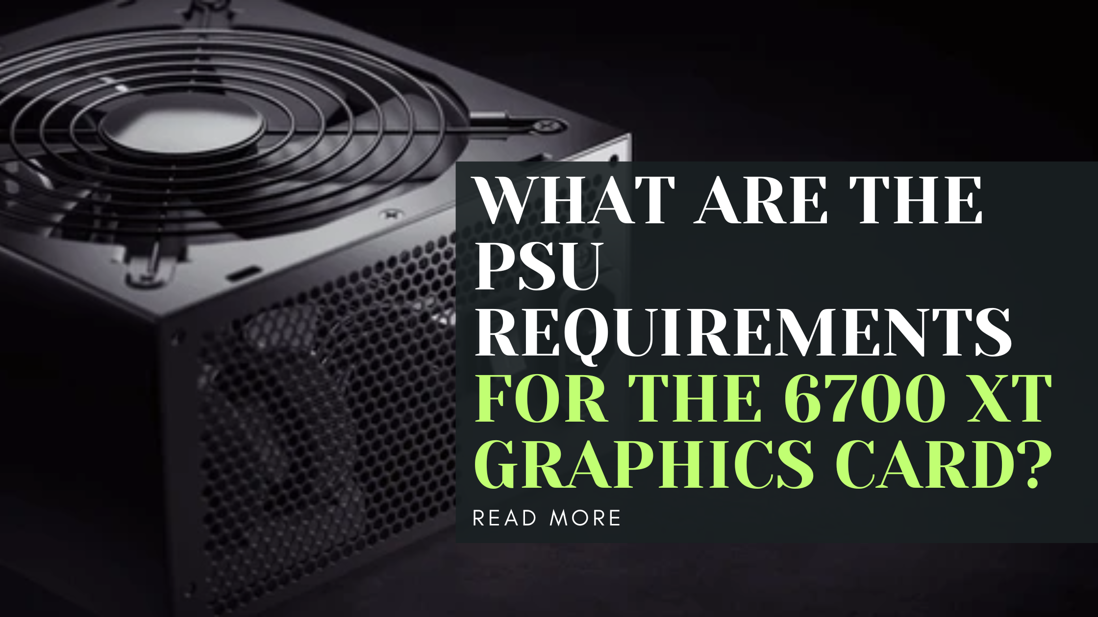 What are the PSU requirements for the 6700 XT graphics card?