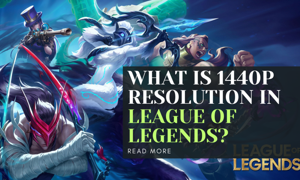 What is 1440p resolution in League of Legends?