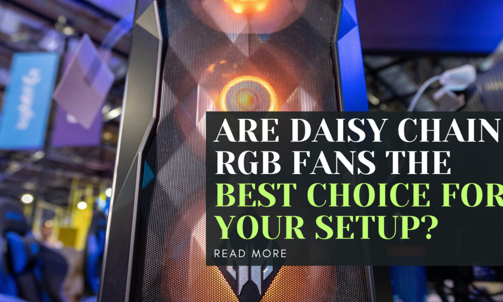 Are Daisy Chain RGB Fans the Best Choice for Your Setup?