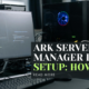 Ark Server Manager LAN Setup: How to?