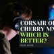 Corsair OPX vs Cherry MX: Which is Better?