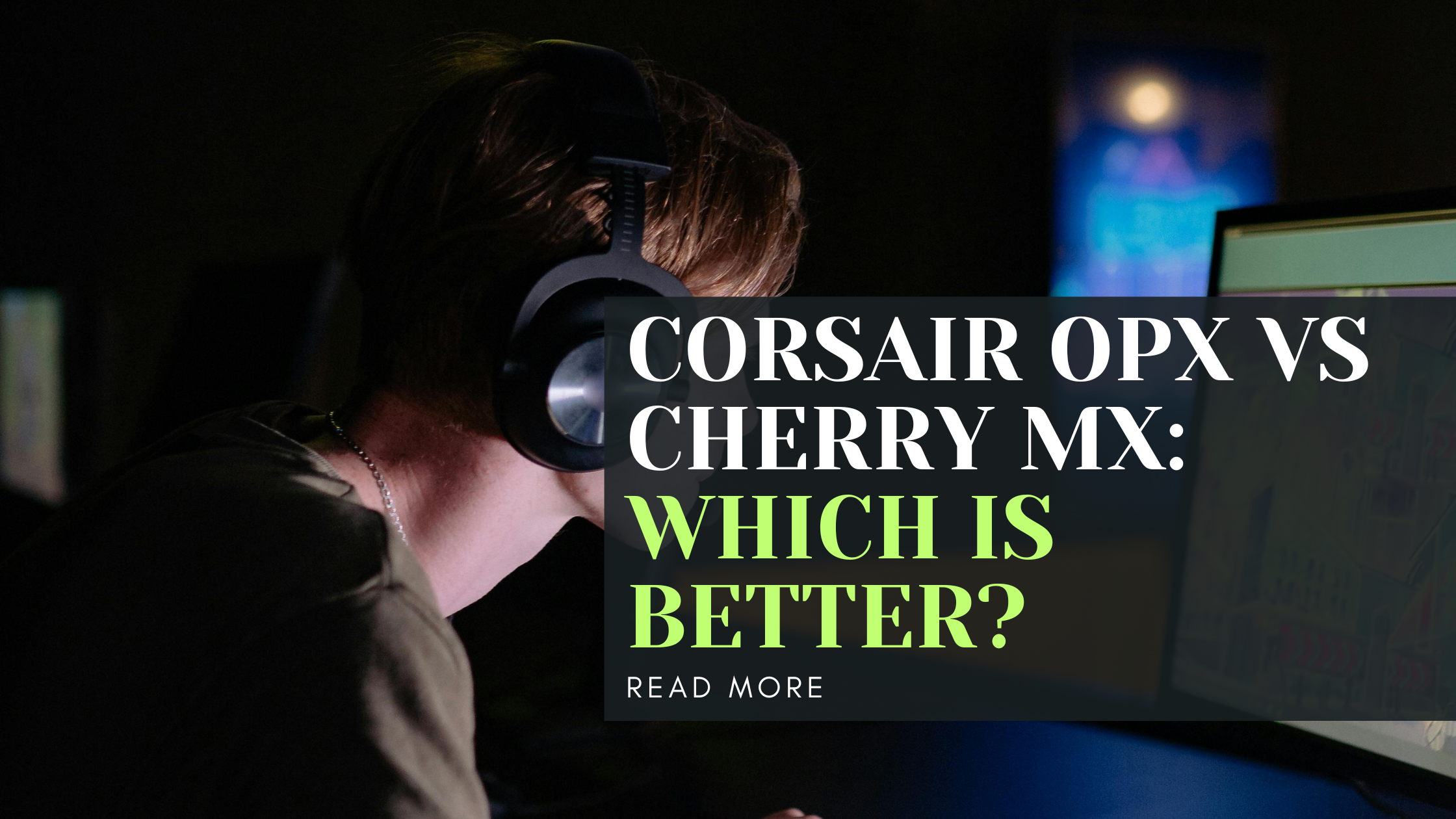 Corsair OPX vs Cherry MX: Which is Better?