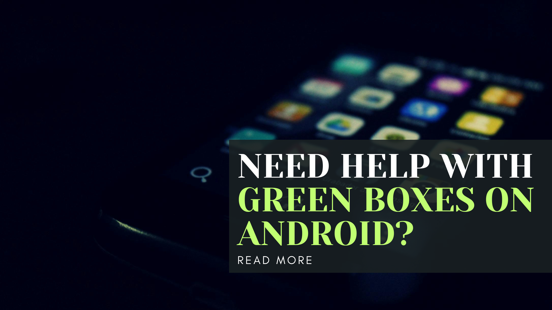 Need Help with Green Boxes on Android?