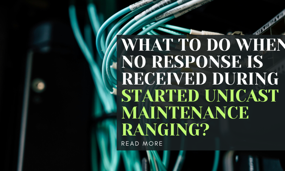 What to Do When No Response is Received During Started Unicast Maintenance Ranging?