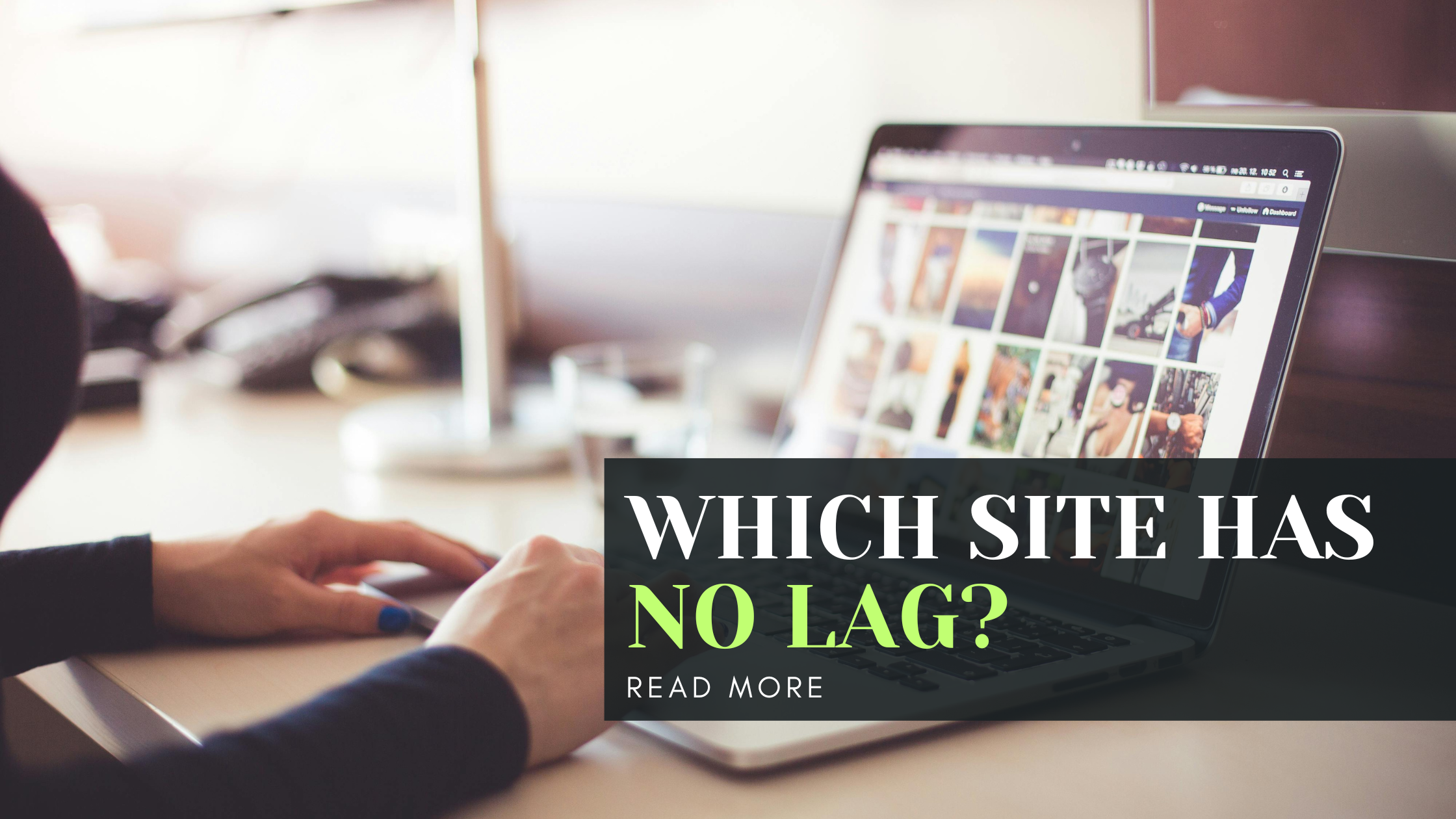 Which site has no lag?