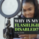 Why is my flashlight disabled?