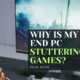 Why is my high-end PC stuttering in games?