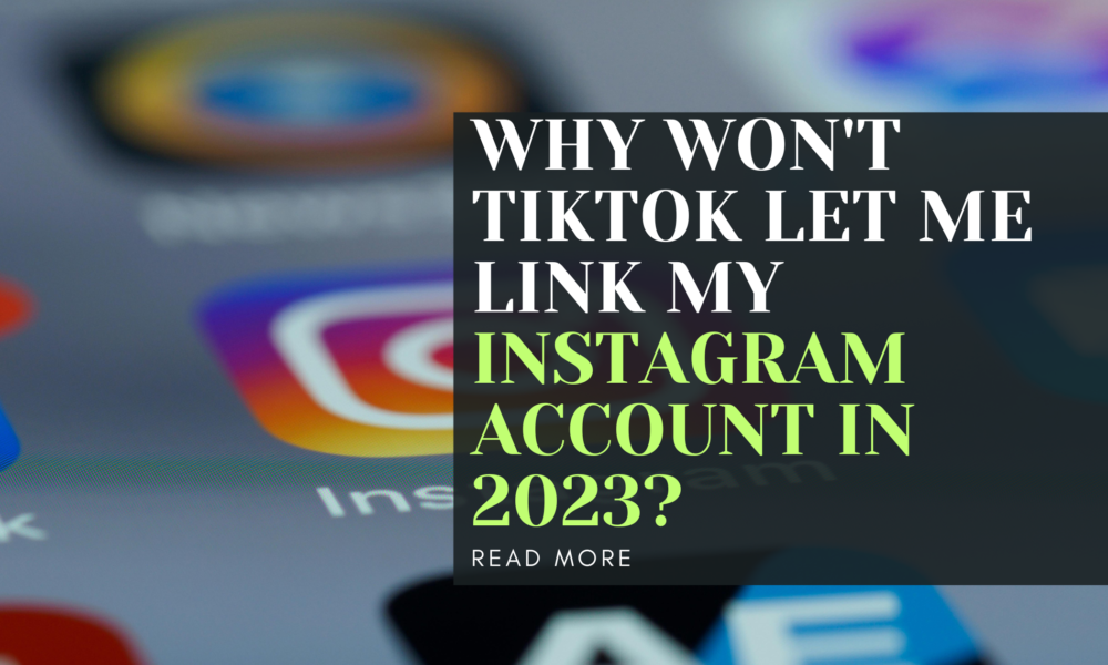 Why won't TikTok let me link my Instagram account in 2023?