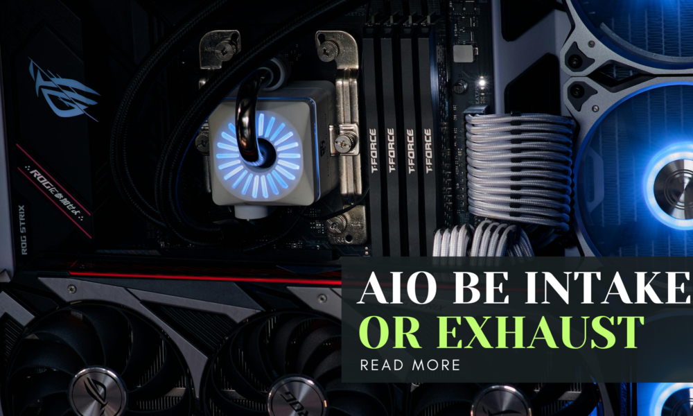 Should AIO Be Intake or Exhaust?