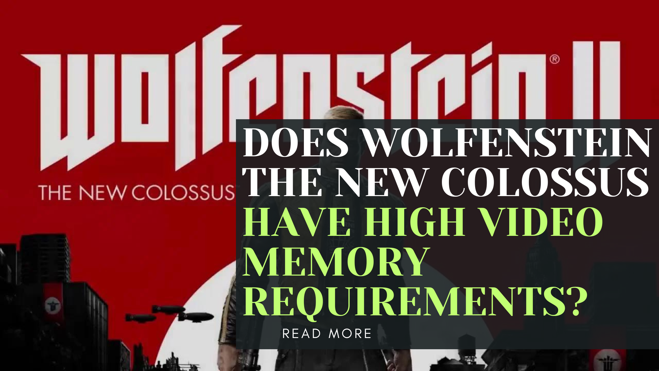 Does Wolfenstein The New Colossus have high video memory requirements?