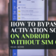 How to bypass activation screen on Android without SIM card?