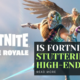 Is Fortnite Stuttering on High-End PC?