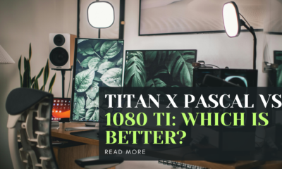 Titan X Pascal vs 1080 Ti: Which is Better?