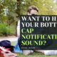 Want to Hear Your Bottle Cap Notification Sound?