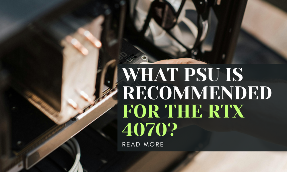 What PSU is recommended for the RTX 4070?