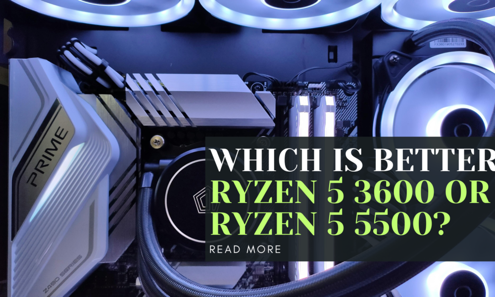 Which is Better: Ryzen 5 3600 or Ryzen 5 5500?