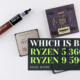 Which is Better: Ryzen 5 3600 or Ryzen 9 5900X?