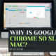 Why is Google Chrome So Slow on Mac?