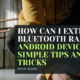 How Can I Extend My Bluetooth Range on Android Devices? Simple Tips and Tricks