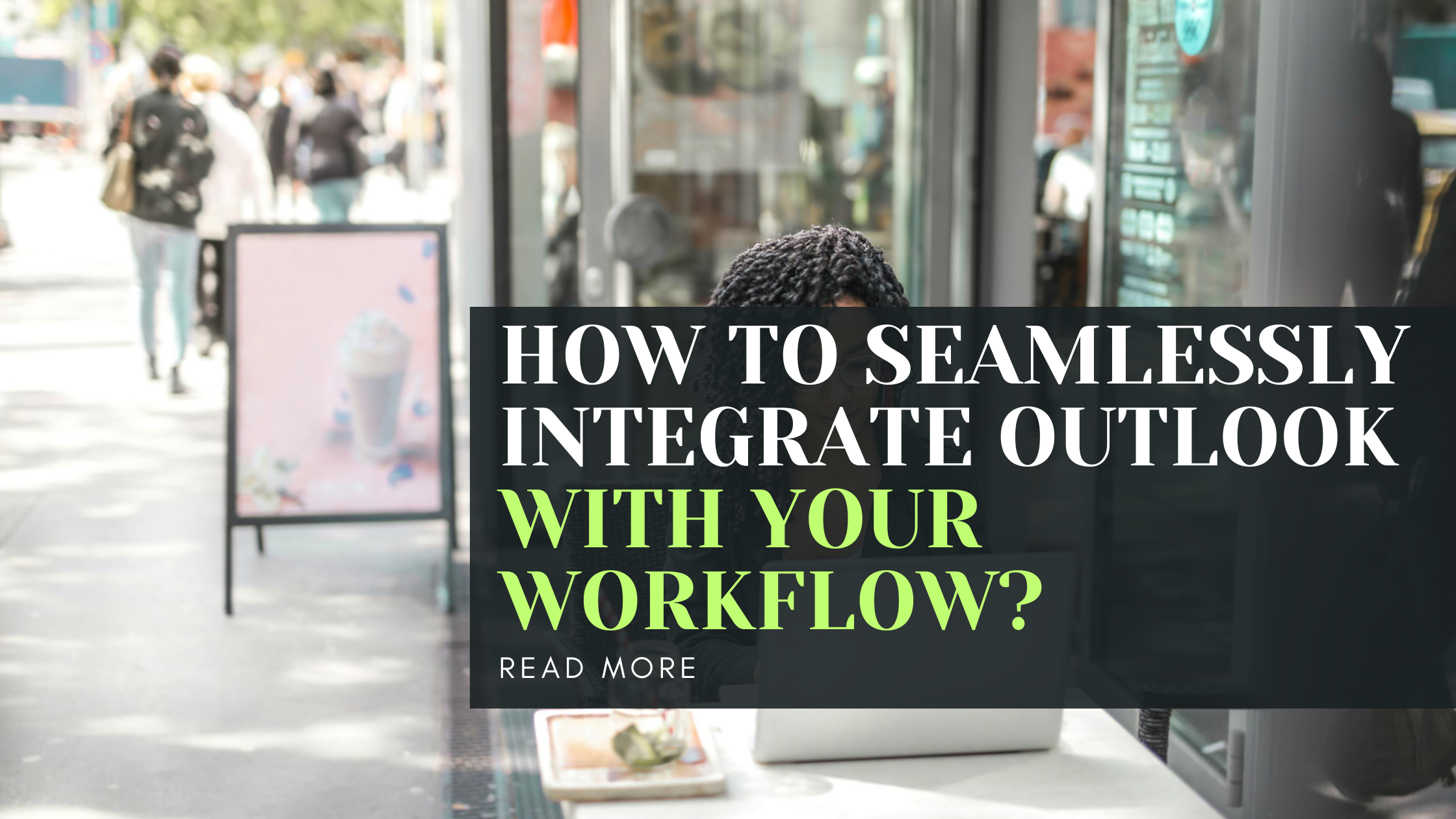 How to Seamlessly Integrate Outlook with Your Workflow?