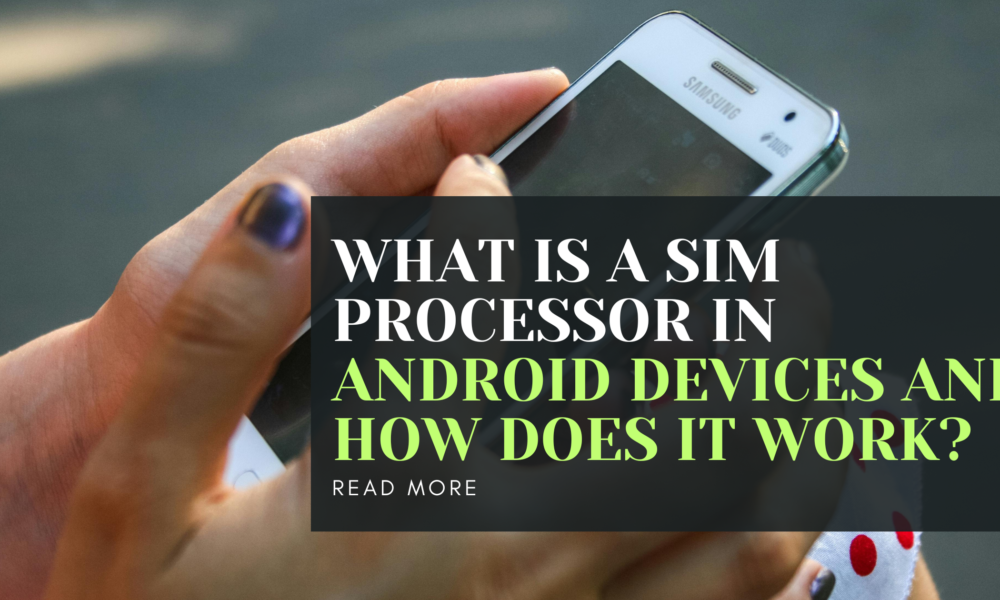 What Is a SIM Processor in Android Devices and How Does It Work?