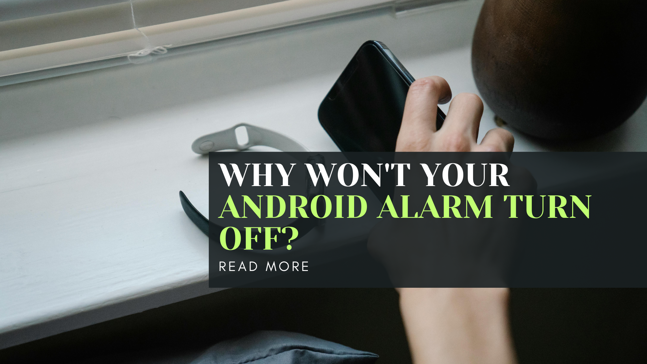 Why Won't Your Android Alarm Turn Off?